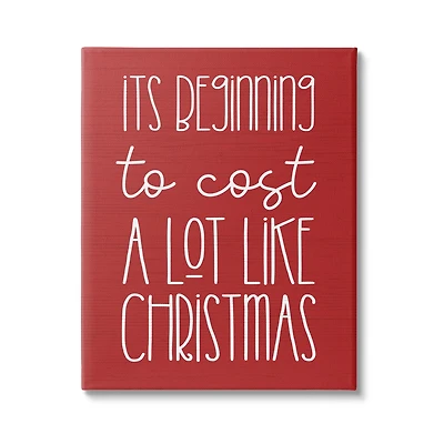 Stupell Industries Cost A Lot Like Christmas Funny Phrase Canvas Wall Art