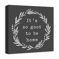 It's So Good to Be Home Canvas Art