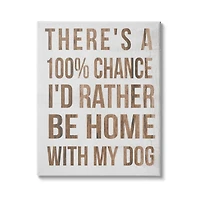 Stupell Industries 100% I'd Rather Be Home With Dog Phrase Canvas Wall Art