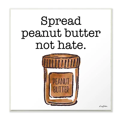 Stupell Industries Spread Peanut Butter Not Hate Wooden Wall Plaque