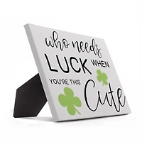 Who Needs Luck 10" x 8" Tabletop Canvas