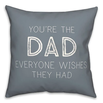You're The Dad Everyone Wishes They Had Pillow
