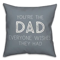 You're The Dad Everyone Wishes They Had Pillow