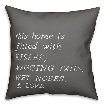 Home Filled with Kisses, Wagging Tails, Wet Noses & Love Throw Pillow