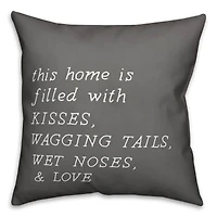 Home Filled with Kisses, Wagging Tails, Wet Noses & Love Throw Pillow