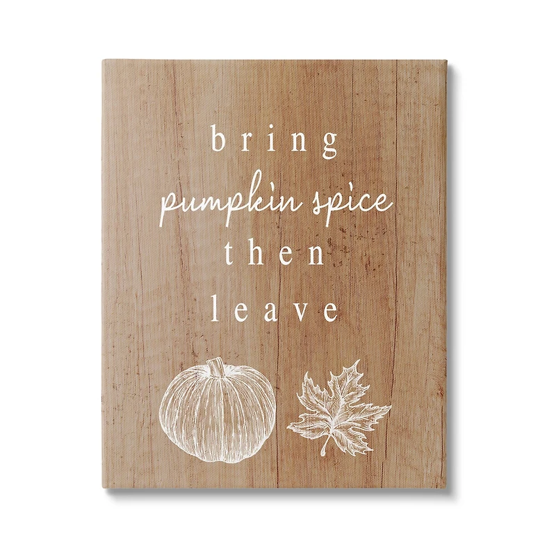 16" x 20" Stupell Industries Bring Pumpkin Spice Then Leave Canvas Wall Art