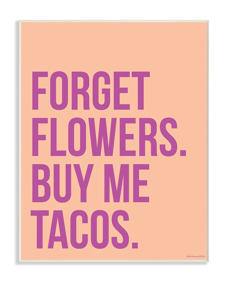 Stupell Industries Forget Flowers Buy Me Tacos Wooden Wall Plaque
