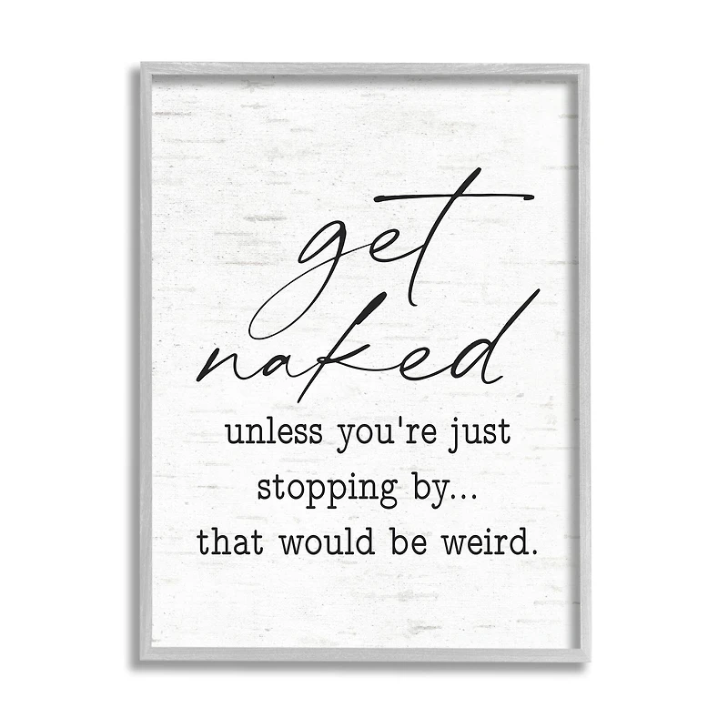 Stupell Industries Get Naked Unless Stopping By Wall Art in Gray Frame
