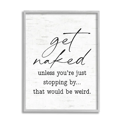 Stupell Industries Get Naked Unless Stopping By Wall Art in Gray Frame
