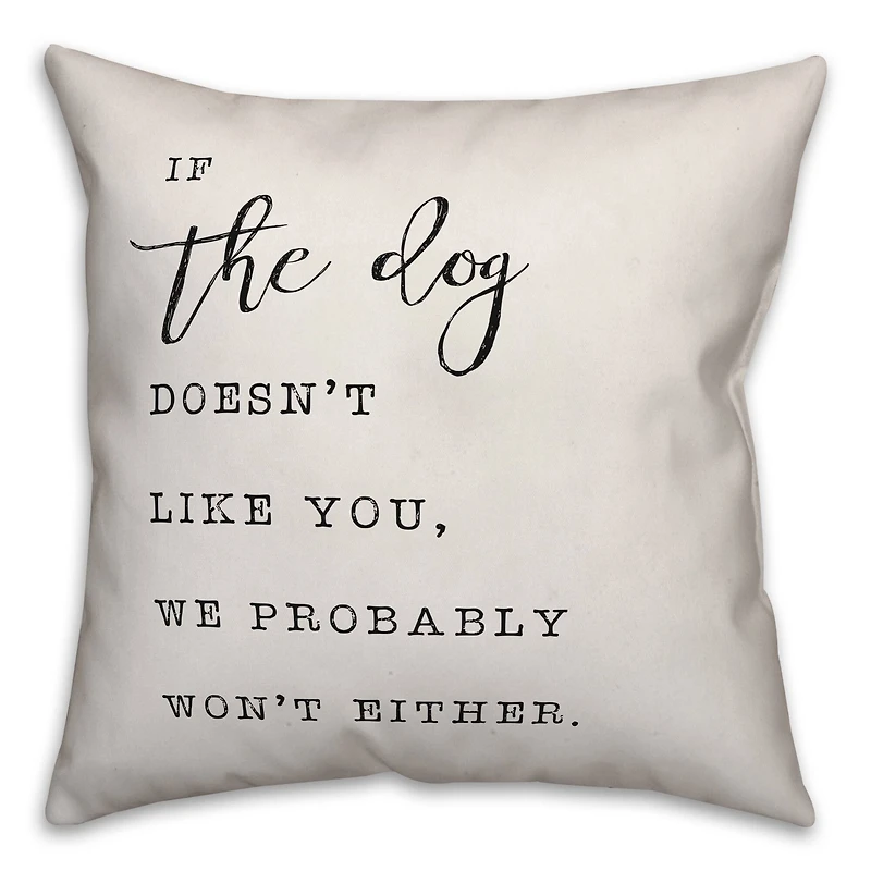 If the Dog Doesn't Like You Throw Pillow