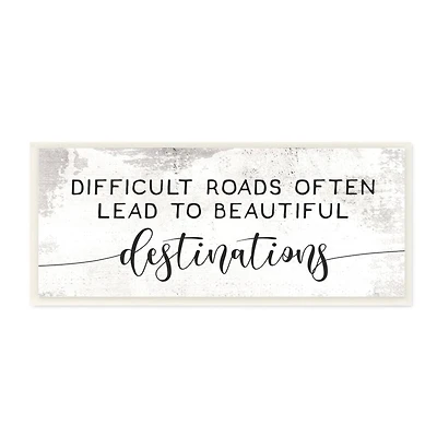 Stupell Industries Distressed Difficult Roads to Beautiful Destinations Motivational Quote Wood Wall Plaque