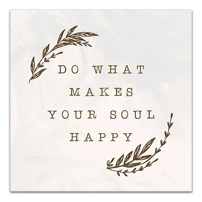 Do What Makes Your Soul Happy Brown 16" x 16" Canvas Wall Art