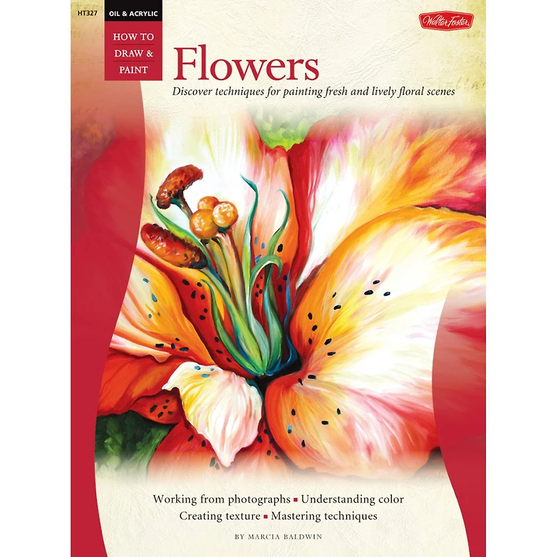 Walter Foster How to Draw and Paint: Oil & Acrylic Flowers