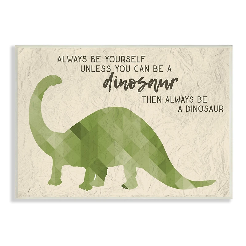 Stupell Industries Always Be A Dinosaur Brachiosaurus Wall Plaque
