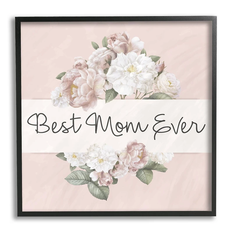 Stupell Industries Best Mom Ever Delicate Flower Bouquet Text Quote Framed Giclee Art