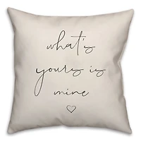 What's Yours is Mine and Mine is Yours 18" x 18" Throw Pillow