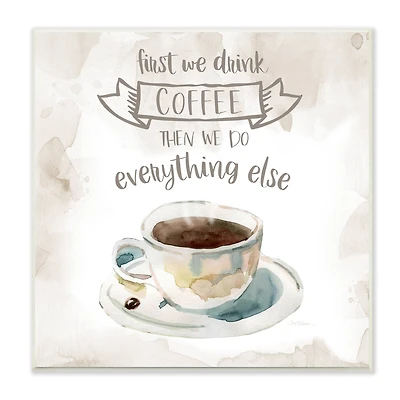 Stupell Industries First We Drink Coffee Phrase Coffee Cup Saucer,12" x 12"