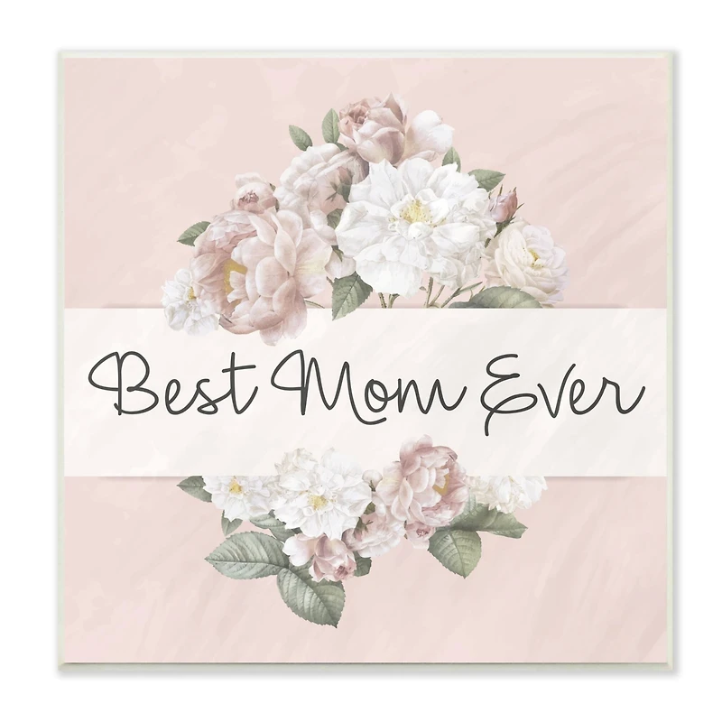 Stupell Industries Best Mom Ever Delicate Flower Bouquet Text Quote Wall Plaque Art