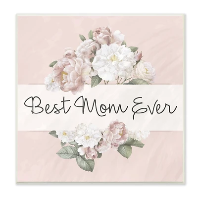 Stupell Industries Best Mom Ever Delicate Flower Bouquet Text Quote Wall Plaque Art
