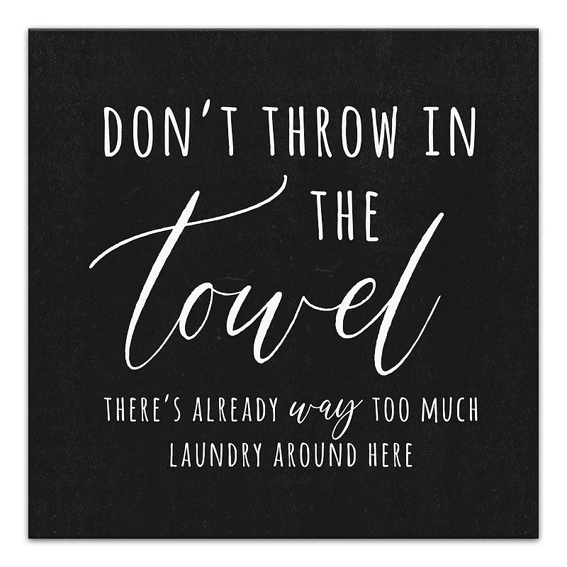 Don't Throw In The Towel 12" x 12" Canvas Wall Art