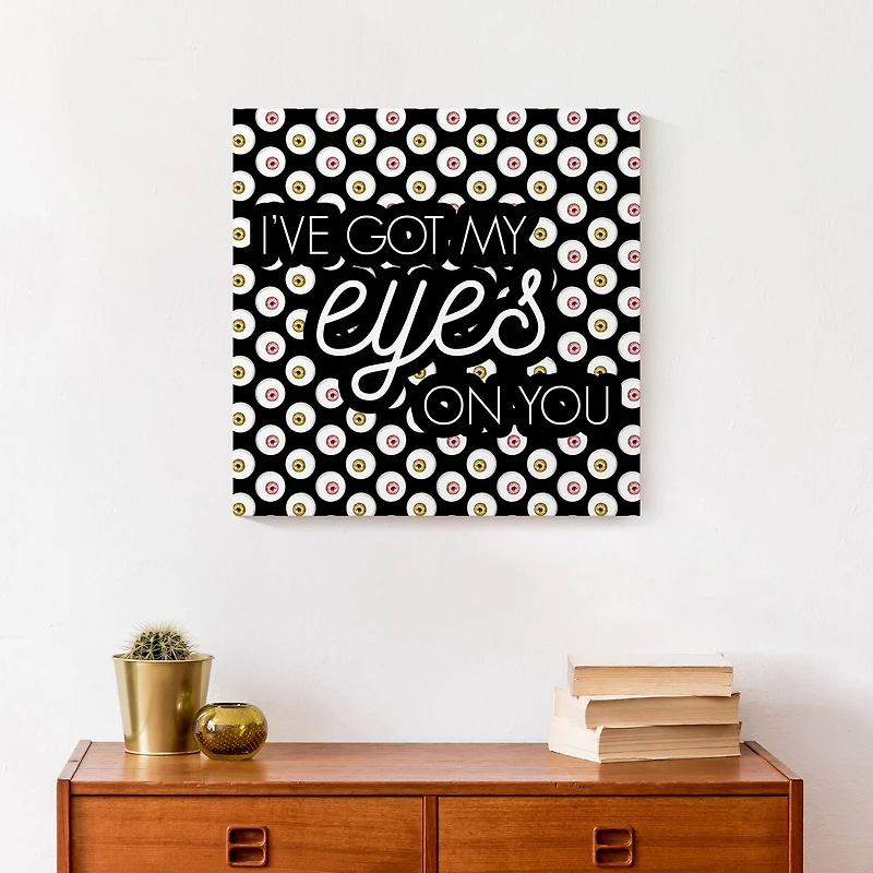 I've Got My Eyes On You Canvas Wall Art