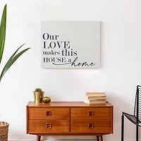 Our Love Makes This House a Home 20" x 16" Canvas Wall Art