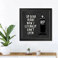 Dead Right Now Halloween Print in Black Frame