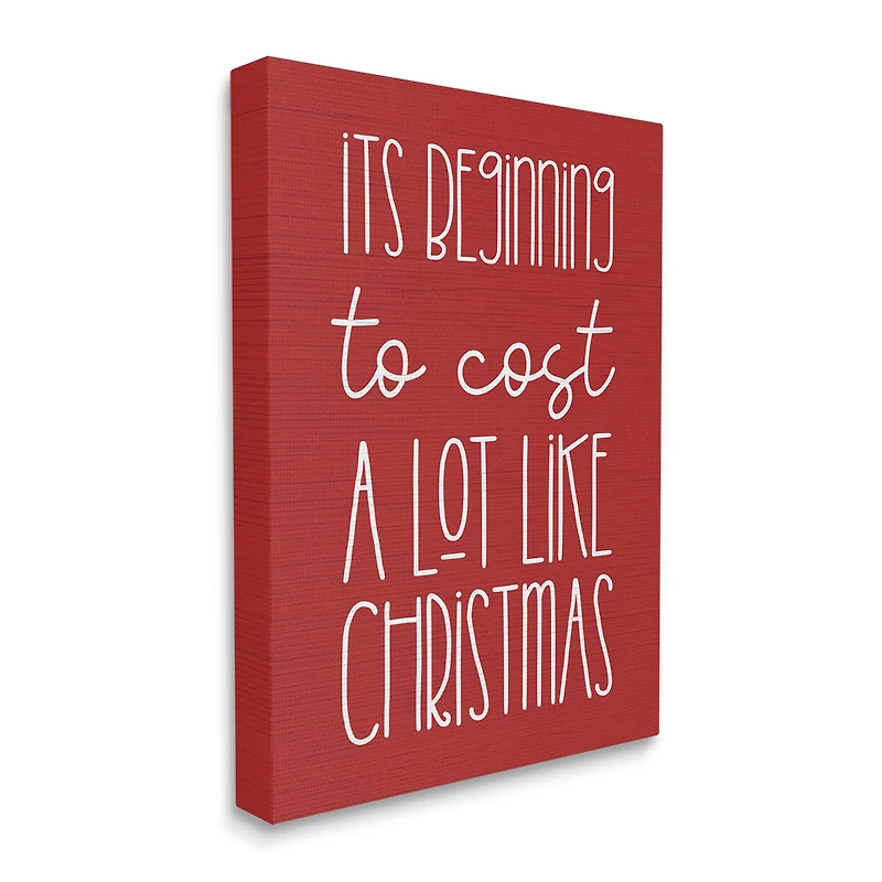Stupell Industries Cost A Lot Like Christmas Funny Phrase Canvas Wall Art
