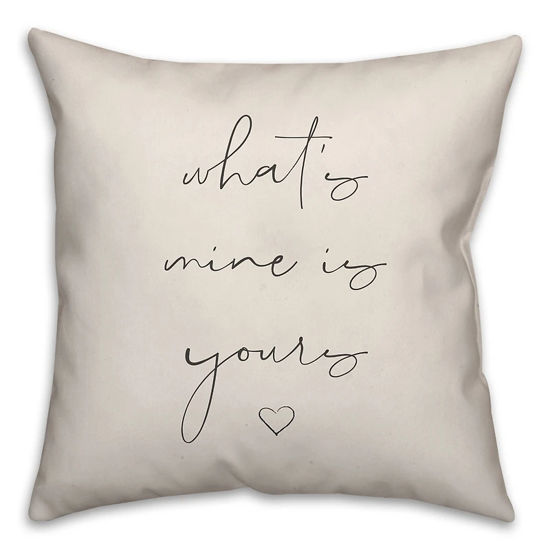 What's Yours is Mine and Mine is Yours 18" x 18" Throw Pillow