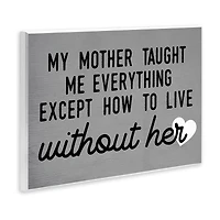 Stupell Industries My Mother Taught Everything Phrase Family Grievance Wall Plaque Art