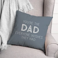 You're The Dad Everyone Wishes They Had Pillow