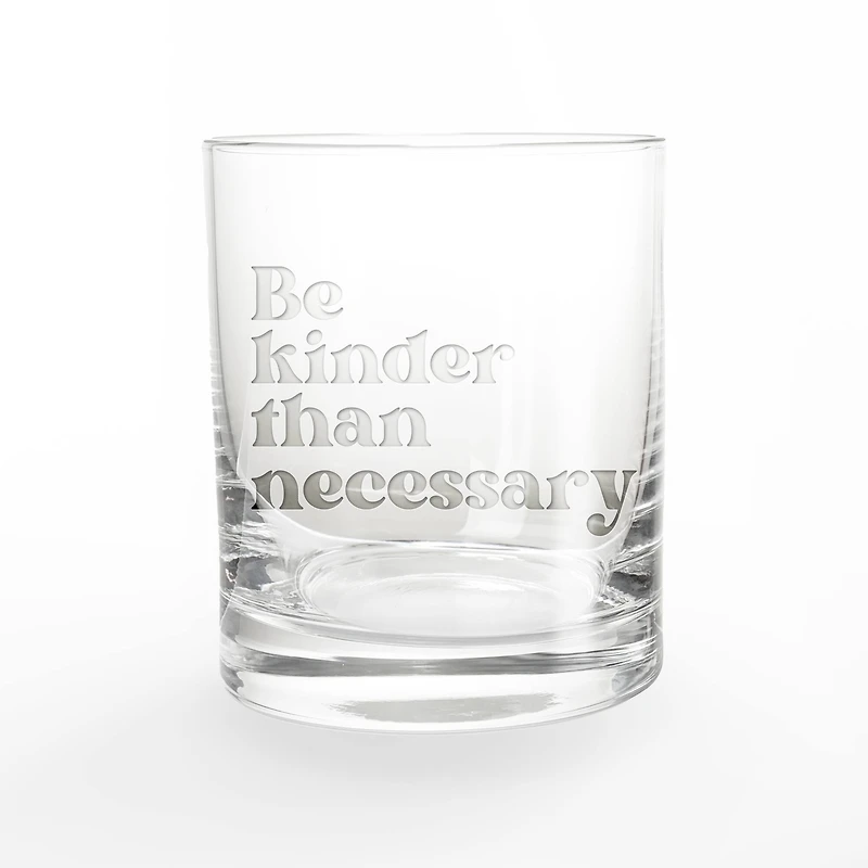 11oz. Be Kinder than Necessary Whiskey Glass