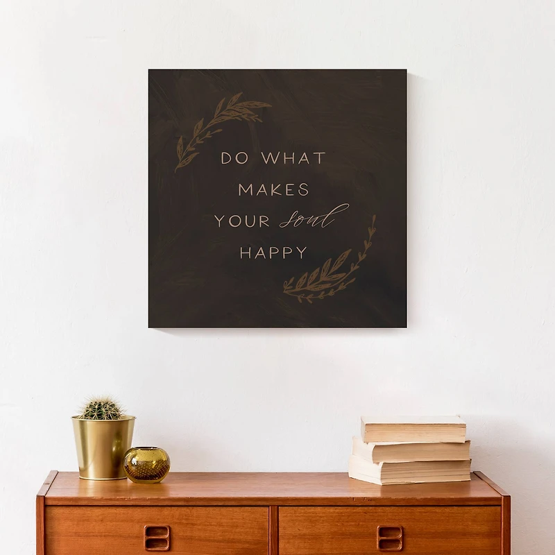 Do What Makes Your Soul Happy 16" x 16" Canvas Wall Art
