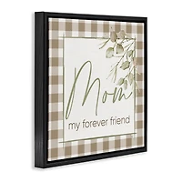 Stupell Industries Mom My Forever Friend Floater Framed Art