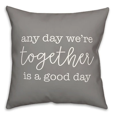 Any Day We're Together is a Good Day Throw Pillow