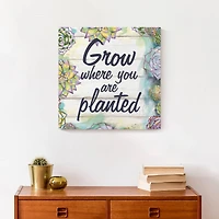 Grow Where You Are Planted 16" x 16" Canvas Wall Art
