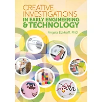 Gryphon House Creative Investigations in Early Engineering & Technology