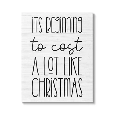 Stupell Industries Beginning To Cost Like Christmas Humor Canvas Wall Art