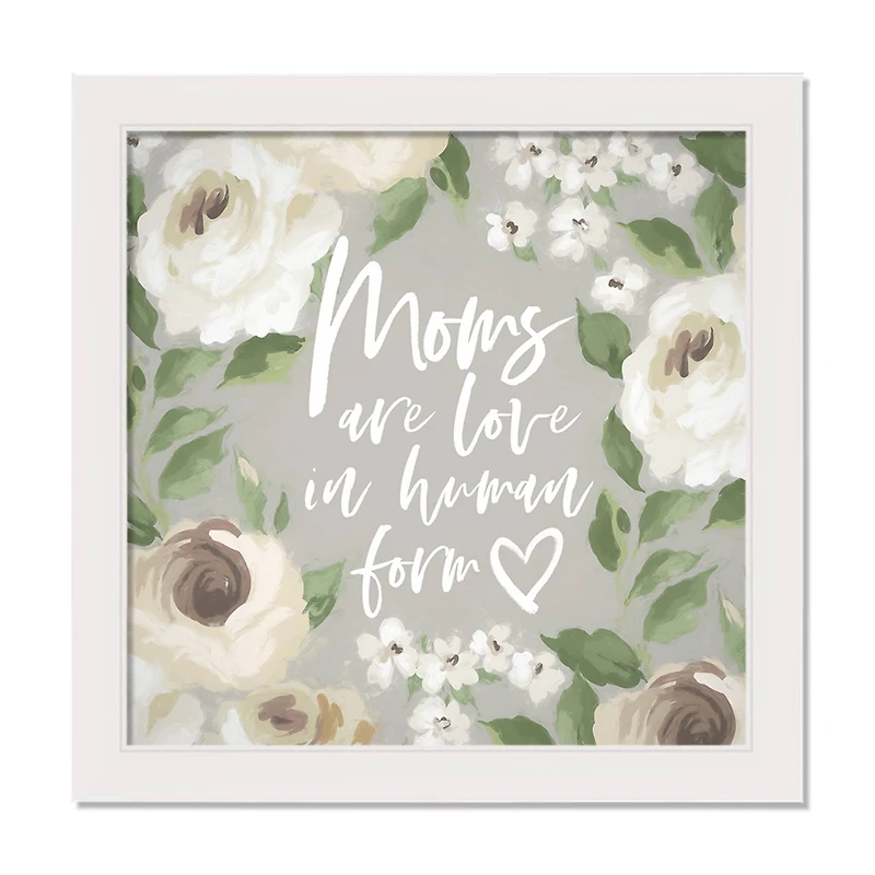 Moms are Love in Human Form White Framed Canvas