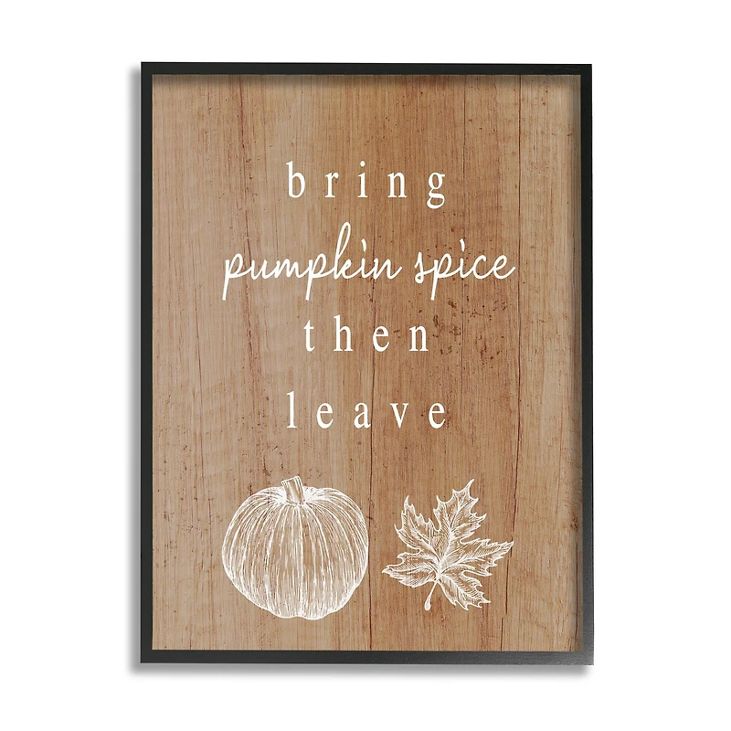 Stupell Industries Bring Pumpkin Spice Then Leave Framed Giclee Art