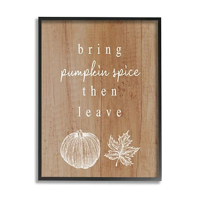 Stupell Industries Bring Pumpkin Spice Then Leave Framed Giclee Art