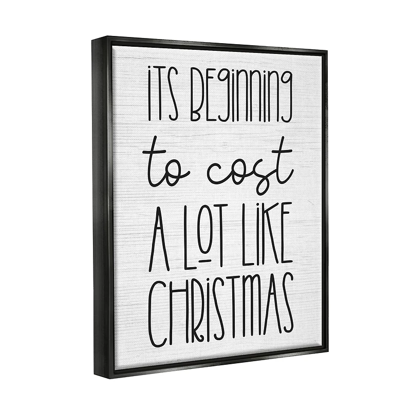 Stupell Industries Beginning To Cost Like Christmas Humor Framed Floater Canvas Wall Art