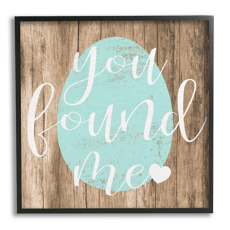 Stupell Industries Rustic Easter You Found Me Phrase Blue Egg Framed Wall Art