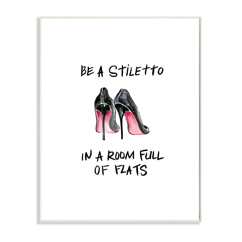 Stupell Industries Be a Stiletto Fashion Glam Quote with Heels Wood Wall Plaque