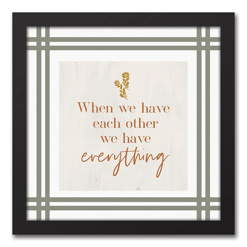 We Have Everything Black Framed Canvas Wall Art