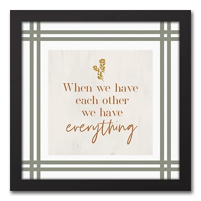 We Have Everything Black Framed Canvas Wall Art