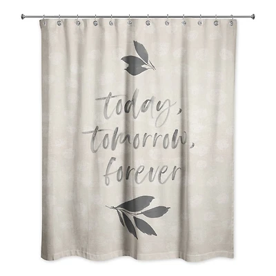 Today, Tomorrow, Forever Shower Curtain