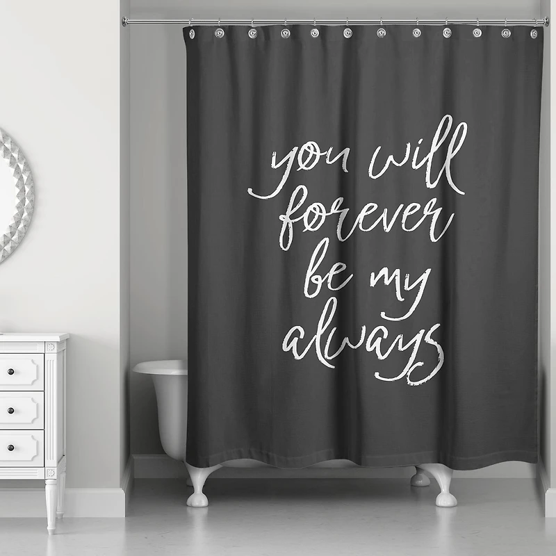 You Will Forever Be My Always 71" x 74" Shower Curtain