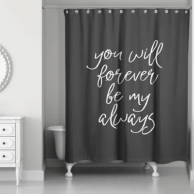 You Will Forever Be My Always 71" x 74" Shower Curtain