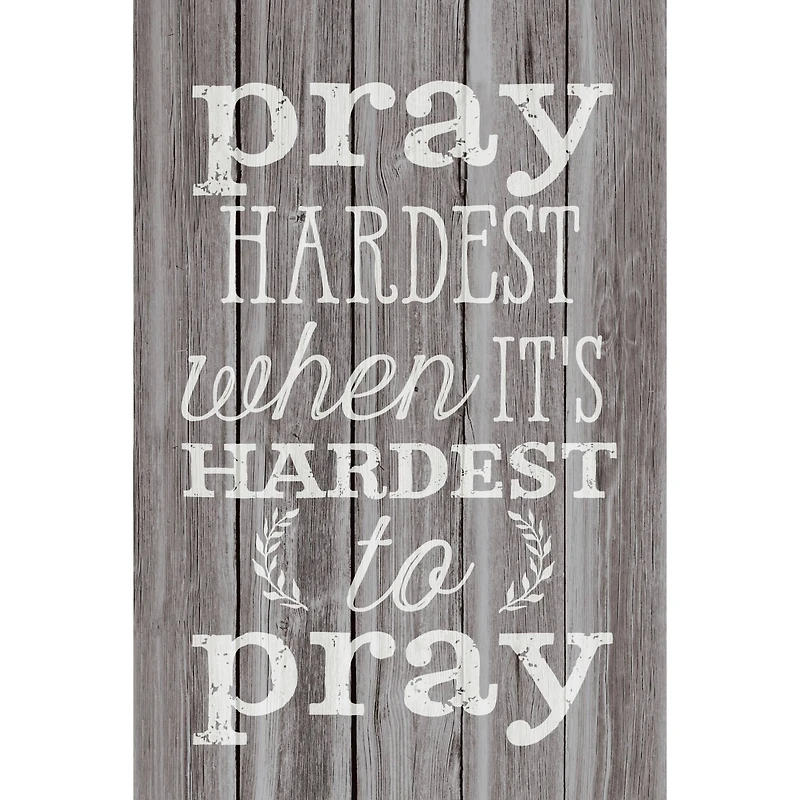 Pray Hardest When It's Hard Wood Plaque